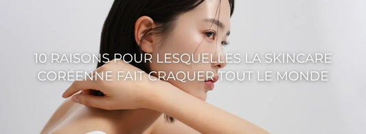 skincare coréenne raisons succès